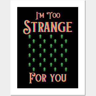 I'm too strange for you Posters and Art